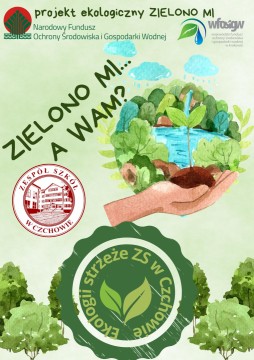 Uczniowie Zespołu Szkół w Czchowie realizowali od września ekoprojekt pod nazwą „Zielono mi” .